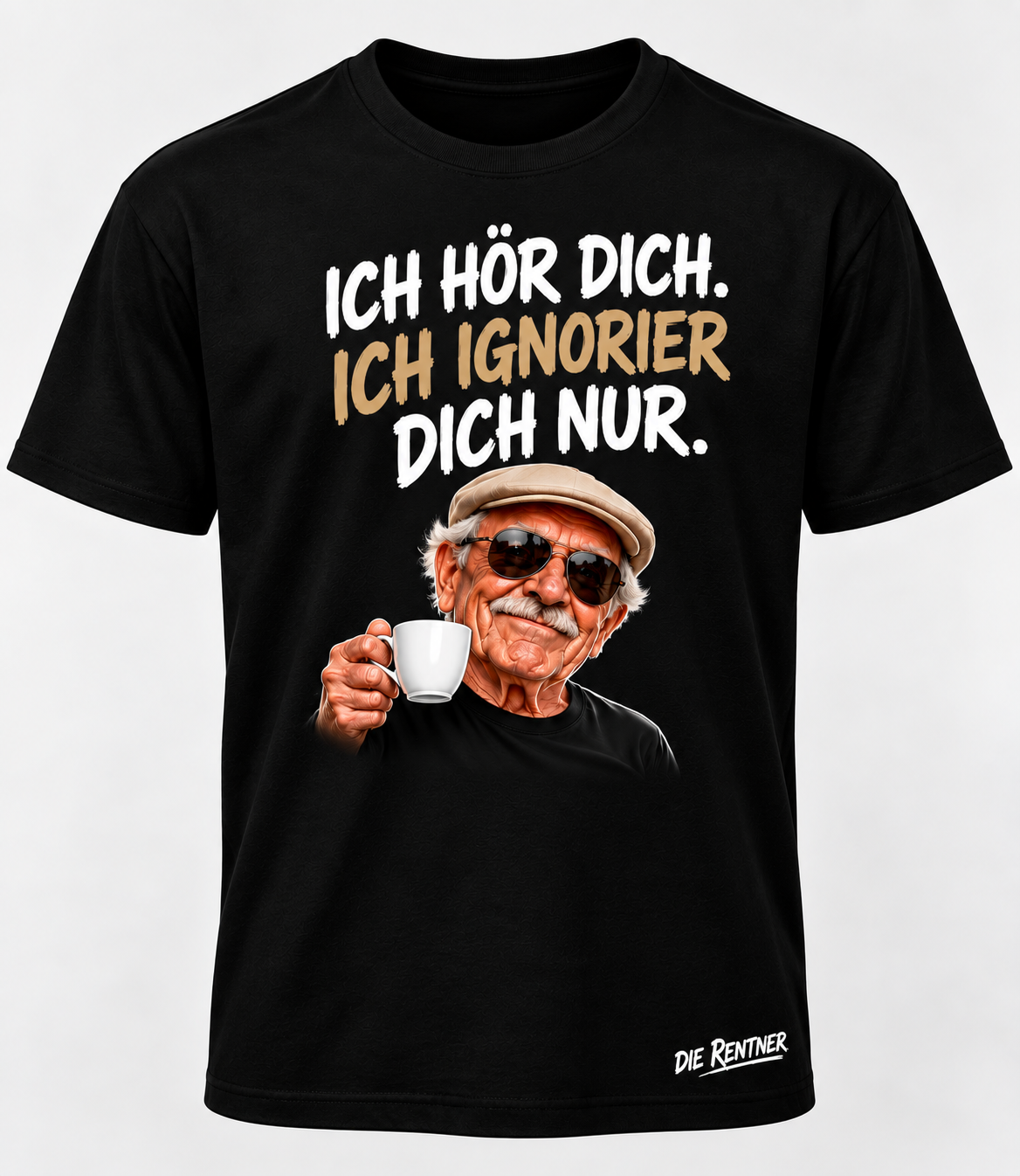 Die Rentner T-Shirt – ICH HÖR DICH. ICH IGNORIER DICH NUR.