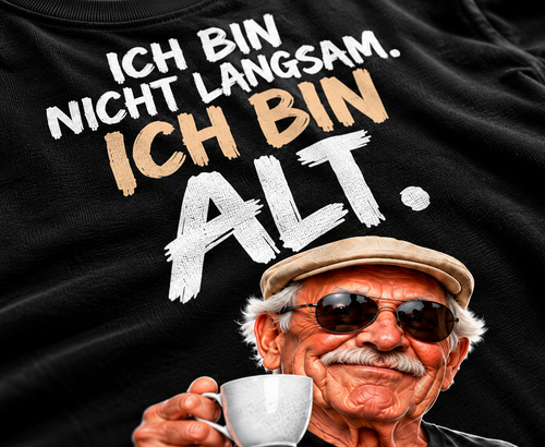 Die Rentner T-Shirt – ICH BIN NICHT LANGSAM. ICH BIN ALT.