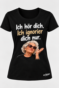 Die Rentner T-Shirt – ICH HÖR DICH. ICH IGNORIER DICH NUR.