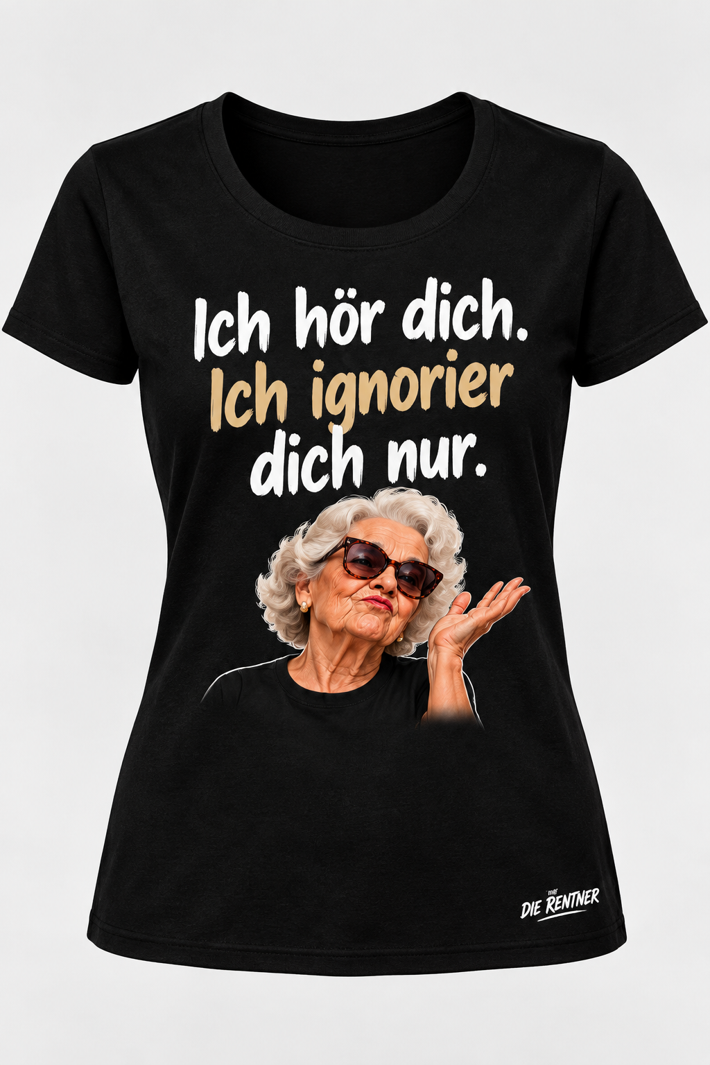 Die Rentner T-Shirt – ICH HÖR DICH. ICH IGNORIER DICH NUR.